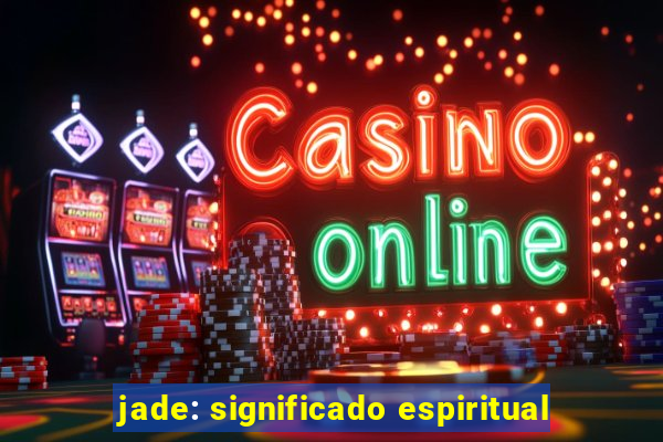 jade: significado espiritual